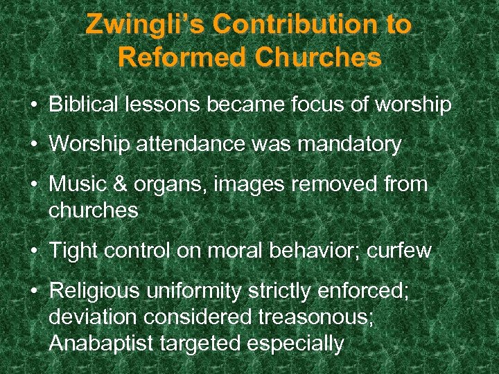 Zwingli’s Contribution to Reformed Churches • Biblical lessons became focus of worship • Worship