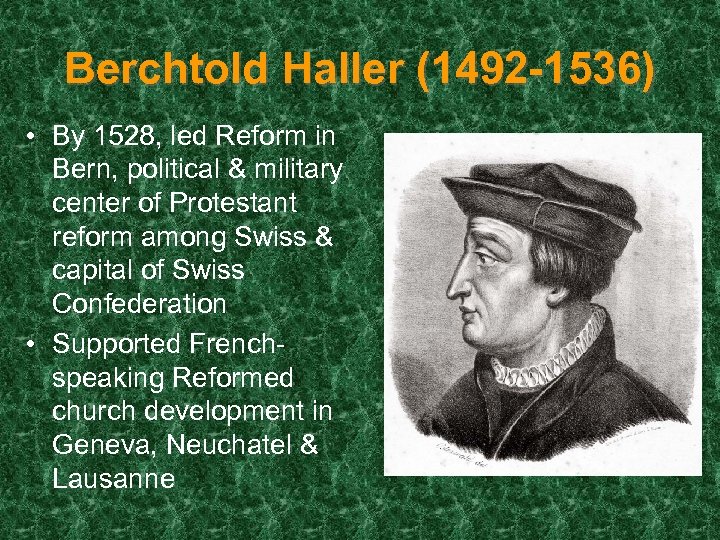 Berchtold Haller (1492 -1536) • By 1528, led Reform in Bern, political & military