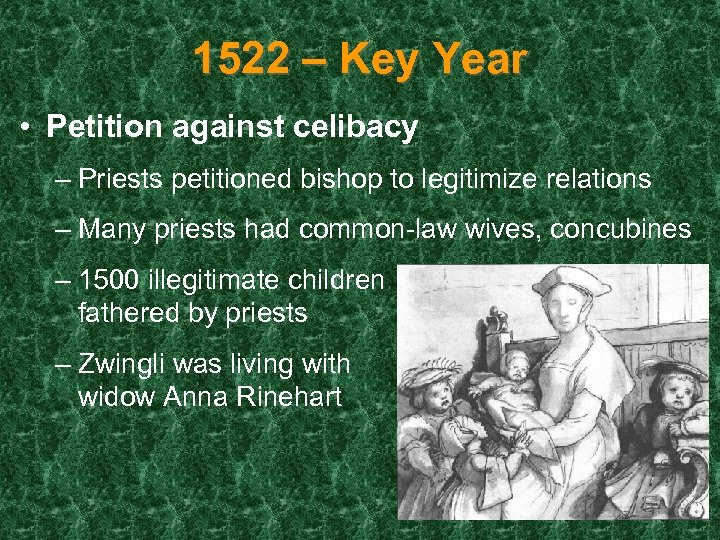 1522 – Key Year • Petition against celibacy – Priests petitioned bishop to legitimize