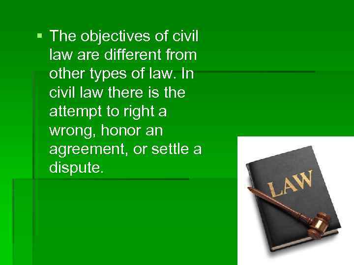 § The objectives of civil law are different from other types of law. In