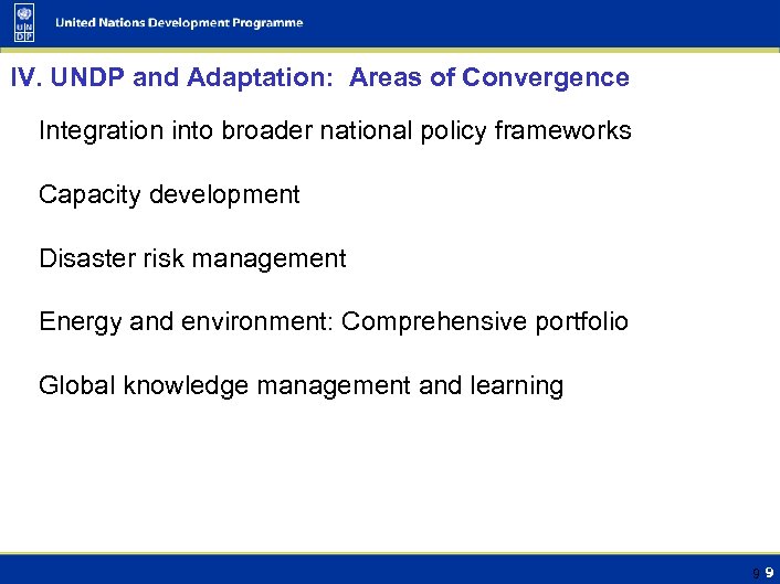 IV. UNDP and Adaptation: Areas of Convergence Integration into broader national policy frameworks Capacity
