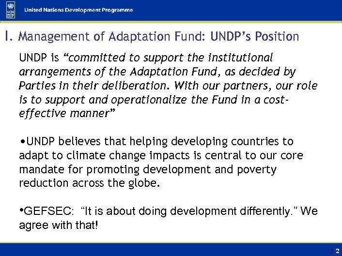 I. Management of Adaptation Fund: UNDP’s Position UNDP is “committed to support the institutional