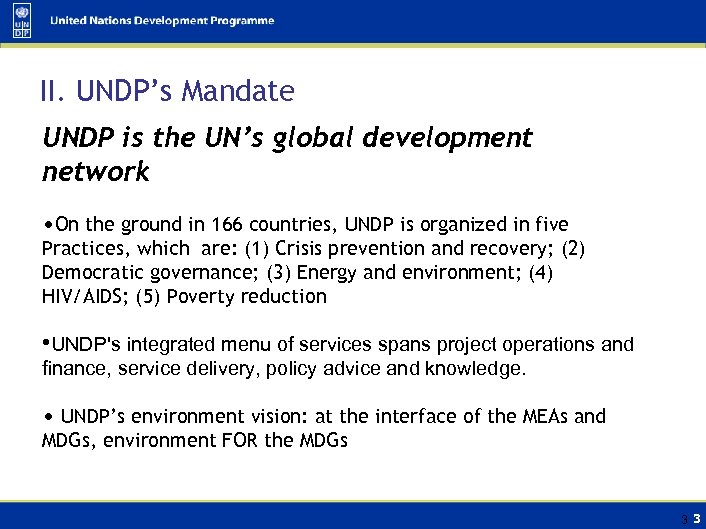II. UNDP’s Mandate UNDP is the UN’s global development network • On the ground