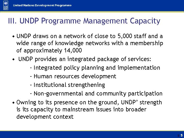 III. UNDP Programme Management Capacity • UNDP draws on a network of close to