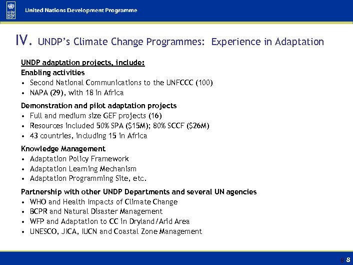 IV. UNDP’s Climate Change Programmes: Experience in Adaptation UNDP adaptation projects, include: Enabling activities