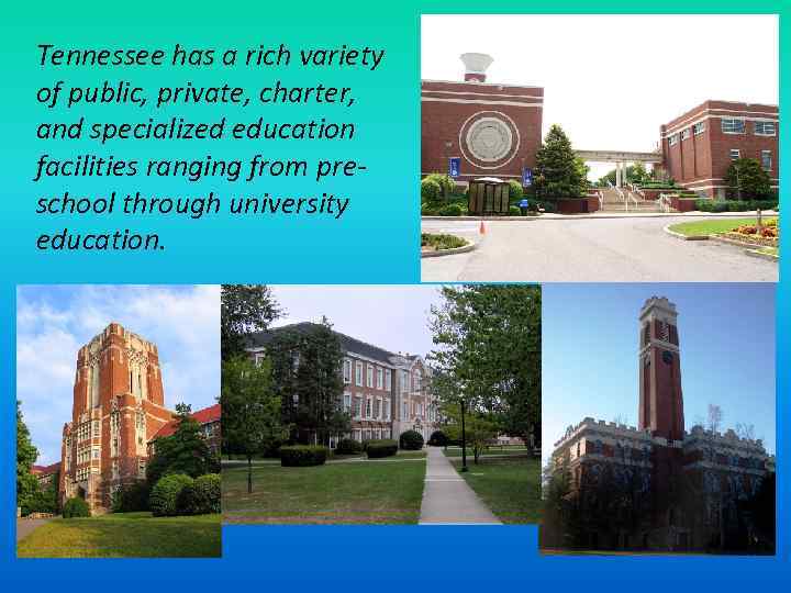 Tennessee has a rich variety of public, private, charter, and specialized education facilities ranging