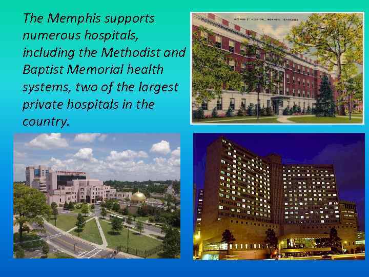 The Memphis supports numerous hospitals, including the Methodist and Baptist Memorial health systems, two