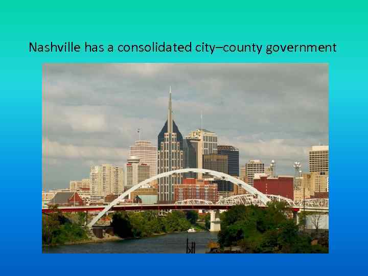 Nashville has a consolidated city–county government 