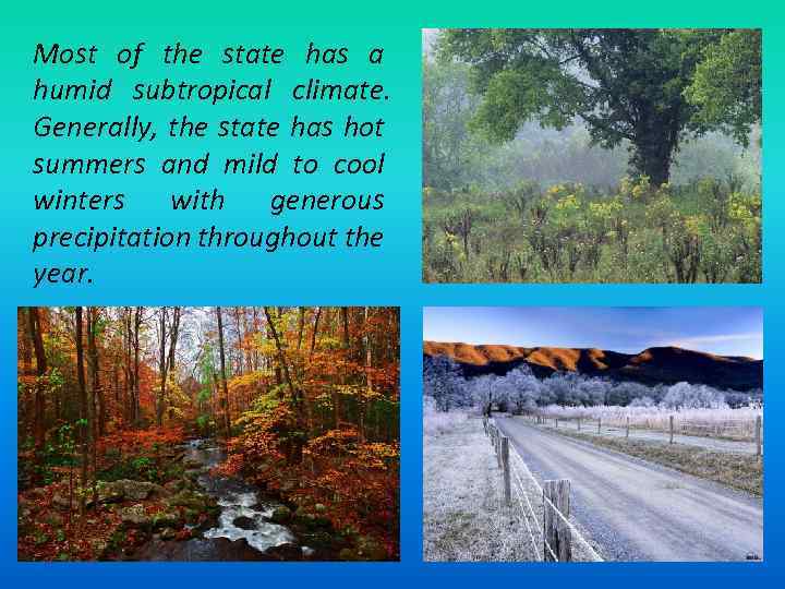 Most of the state has a humid subtropical climate. Generally, the state has hot