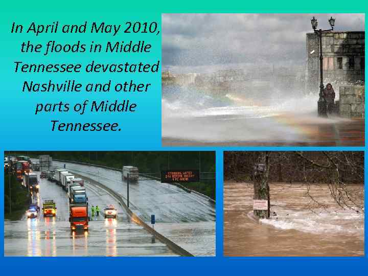 In April and May 2010, the floods in Middle Tennessee devastated Nashville and other