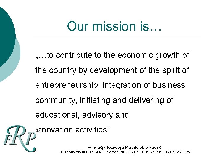 Our mission is… „…to contribute to the economic growth of the country by development