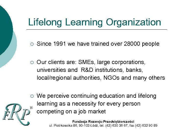 Lifelong Learning Organization ¡ Since 1991 we have trained over 28000 people ¡ Our