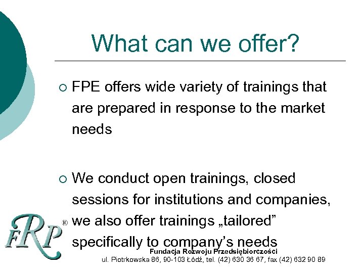 What can we offer? ¡ FPE offers wide variety of trainings that are prepared