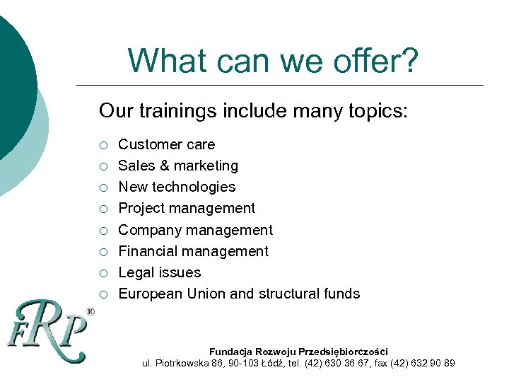 What can we offer? Our trainings include many topics: ¡ ¡ ¡ ¡ Customer