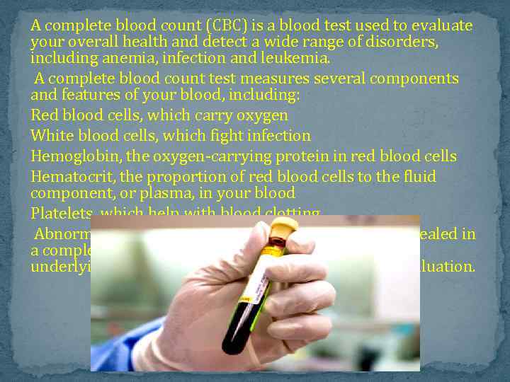 A complete blood count (CBC) is a blood test used to evaluate your overall