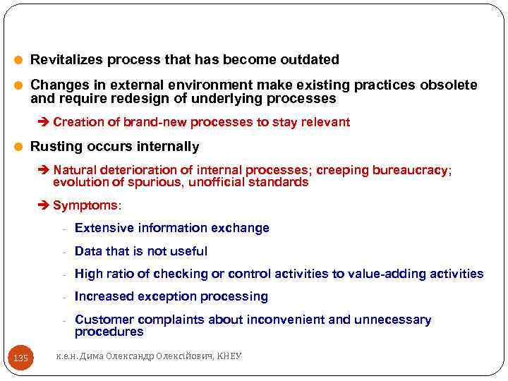 = Revitalizes process that has become outdated = Changes in external environment make existing