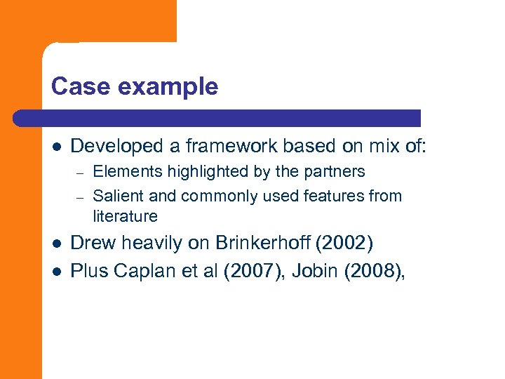 Case example l Developed a framework based on mix of: – – l l