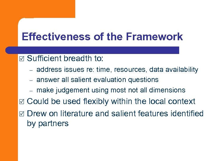 Effectiveness of the Framework R Sufficient breadth to: – – – address issues re:
