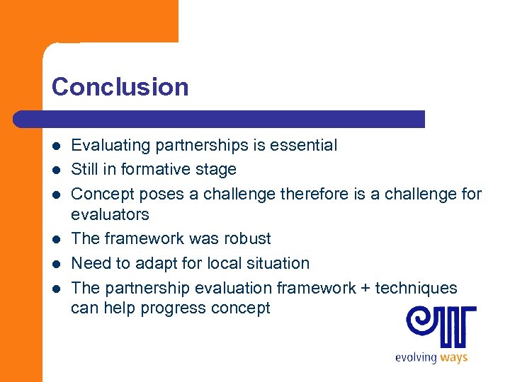 Conclusion l l l Evaluating partnerships is essential Still in formative stage Concept poses