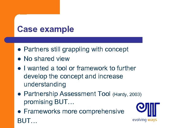 Case example Partners still grappling with concept l No shared view l I wanted