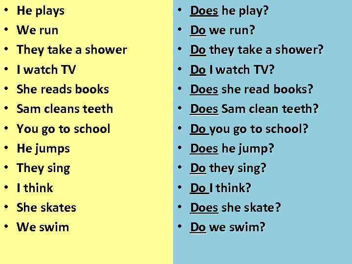  • • • He plays We run They take a shower I watch