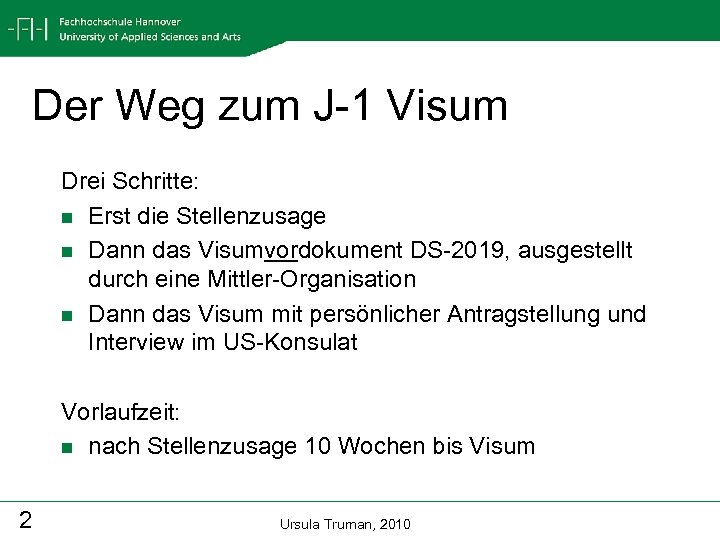 Der Weg zum J-1 Visum Drei Schritte: n Erst die Stellenzusage n Dann das