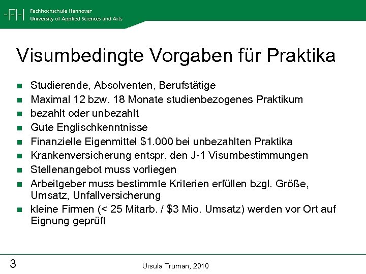 Visumbedingte Vorgaben für Praktika n n n n n 3 Studierende, Absolventen, Berufstätige Maximal