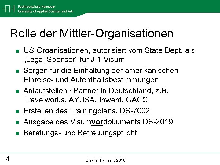 Rolle der Mittler-Organisationen n n n 4 US-Organisationen, autorisiert vom State Dept. als „Legal