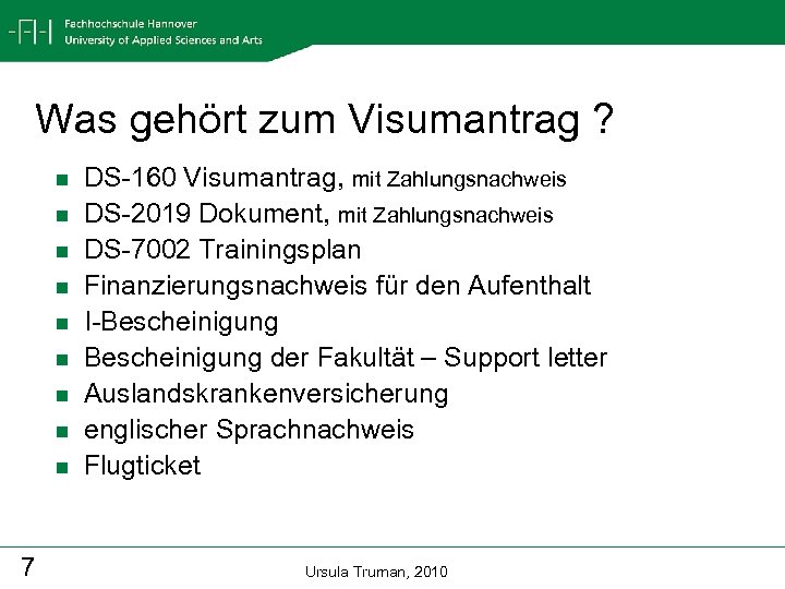 Was gehört zum Visumantrag ? n n n n n 7 DS-160 Visumantrag, mit