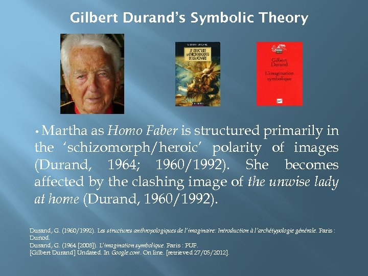 Gilbert Durand’s Symbolic Theory • Martha as Homo Faber is structured primarily in the