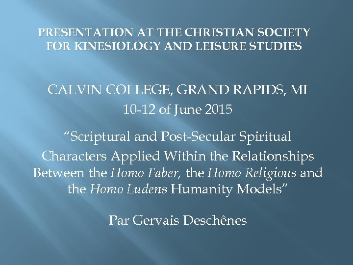 PRESENTATION AT THE CHRISTIAN SOCIETY FOR KINESIOLOGY AND LEISURE STUDIES CALVIN COLLEGE, GRAND RAPIDS,