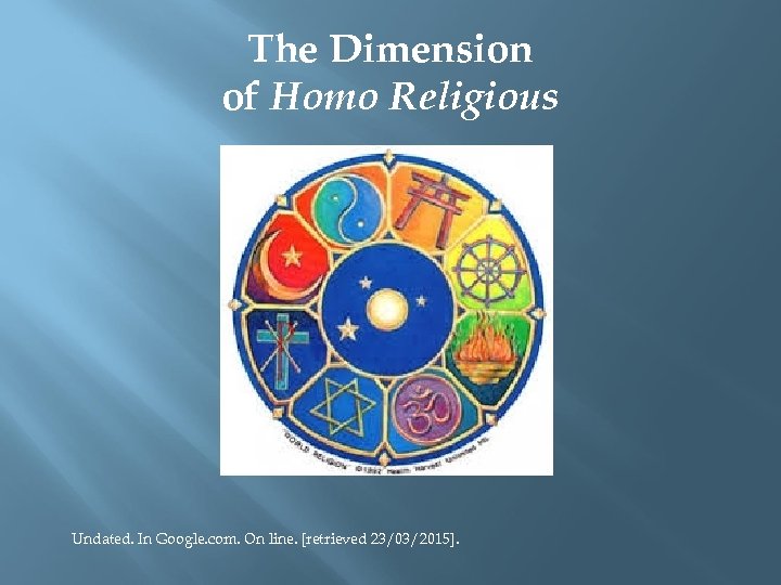 The Dimension of Homo Religious Undated. In Google. com. On line. [retrieved 23/03/2015]. 