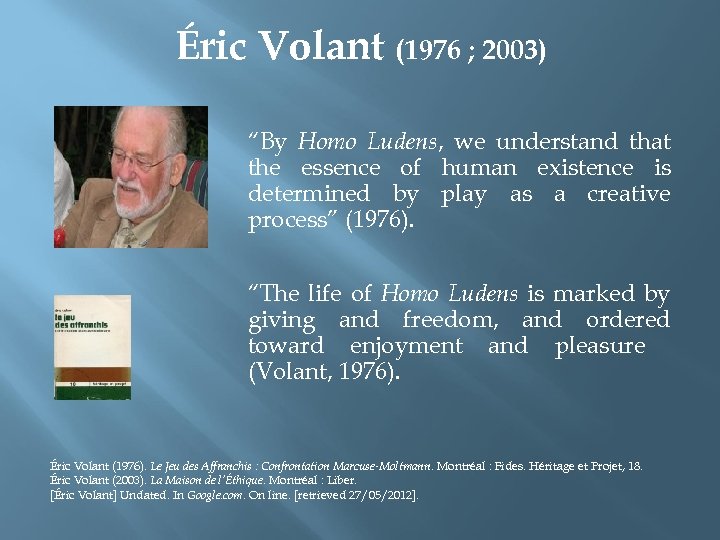 Éric Volant (1976 ; 2003) “By Homo Ludens, we understand that the essence of