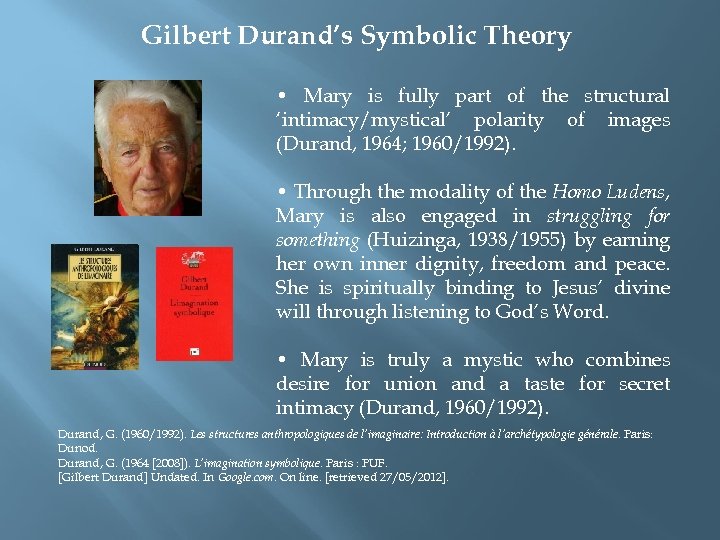 Gilbert Durand’s Symbolic Theory • Mary is fully part of the structural ‘intimacy/mystical’ polarity