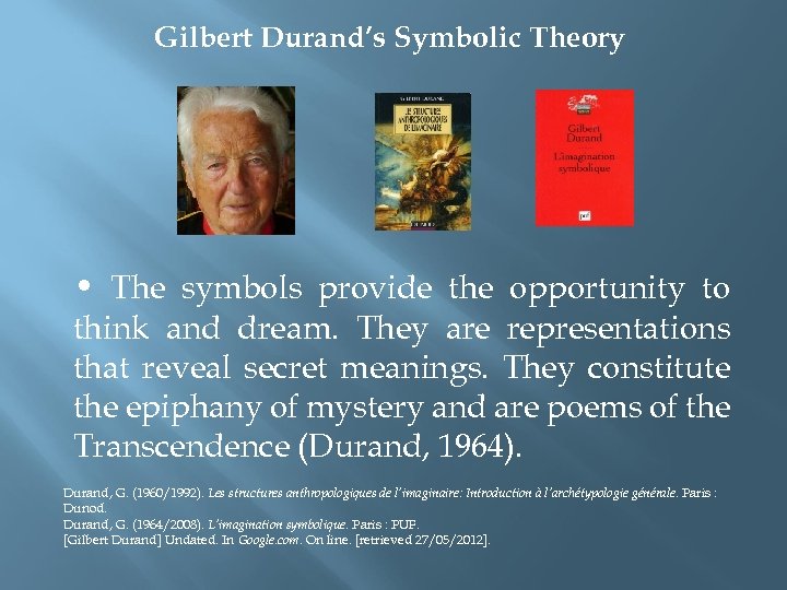 Gilbert Durand’s Symbolic Theory • The symbols provide the opportunity to think and dream.