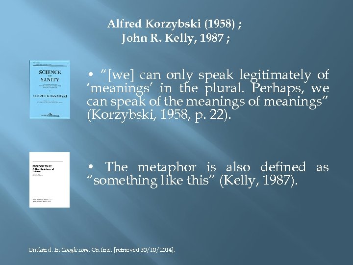 Alfred Korzybski (1958) ; John R. Kelly, 1987 ; • “[we] can only speak
