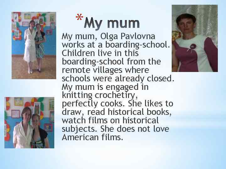 * My mum, Olga Pavlovna works at a boarding-school. Children live in this boarding-school