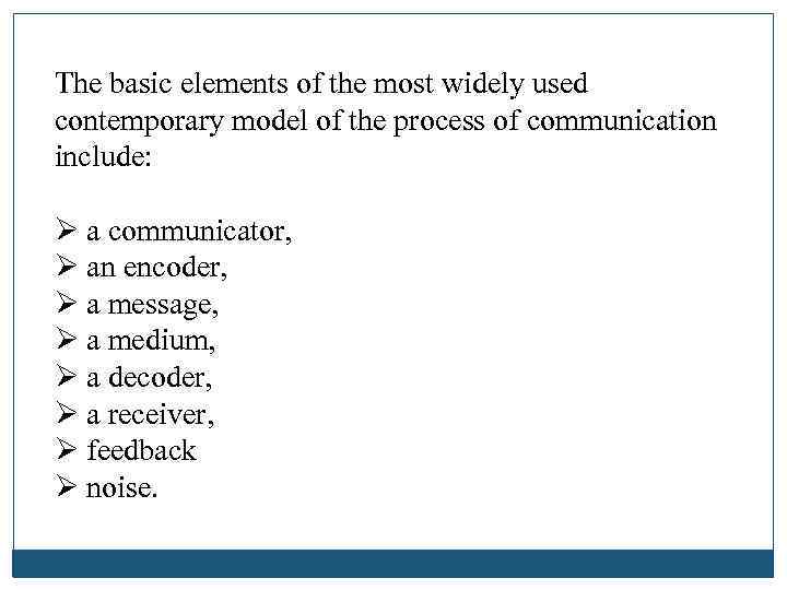 The basic elements of the most widely used contemporary model of the process of