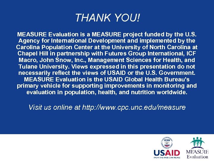 THANK YOU! MEASURE Evaluation is a MEASURE project funded by the U. S. Agency