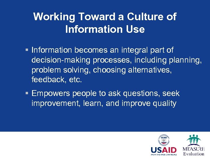 Working Toward a Culture of Information Use § Information becomes an integral part of