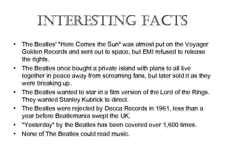 interesting facts • The Beatles' "Here Comes the Sun" was almost put on the