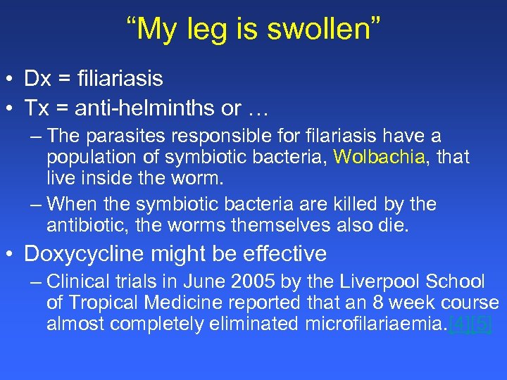 “My leg is swollen” • Dx = filiariasis • Tx = anti-helminths or …
