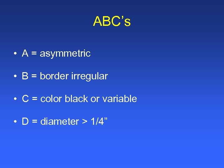 ABC’s • A = asymmetric • B = border irregular • C = color