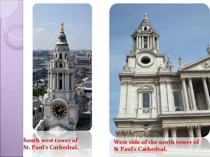 South west tower of St. Paul‘s Cathedral. West side of the north tower of