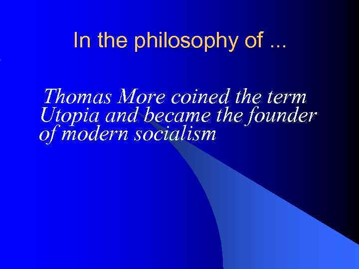 In the philosophy of. . . Thomas More coined the term Utopia and became