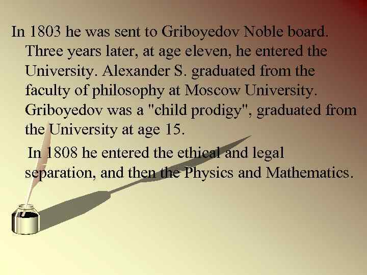 In 1803 he was sent to Griboyedov Noble board. Three years later, at age