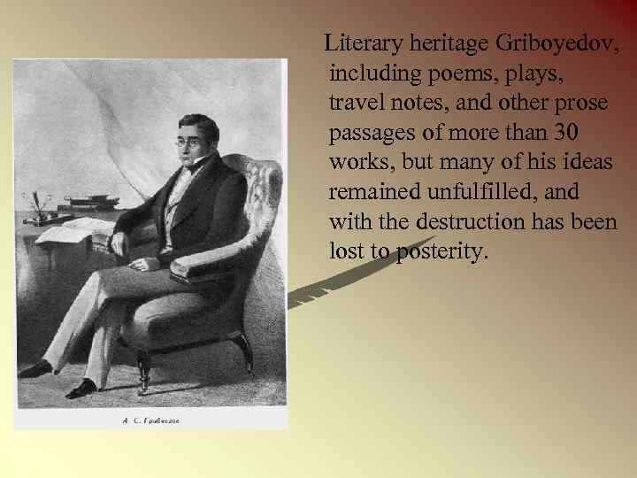 Literary heritage Griboyedov, including poems, plays, travel notes, and other prose passages of