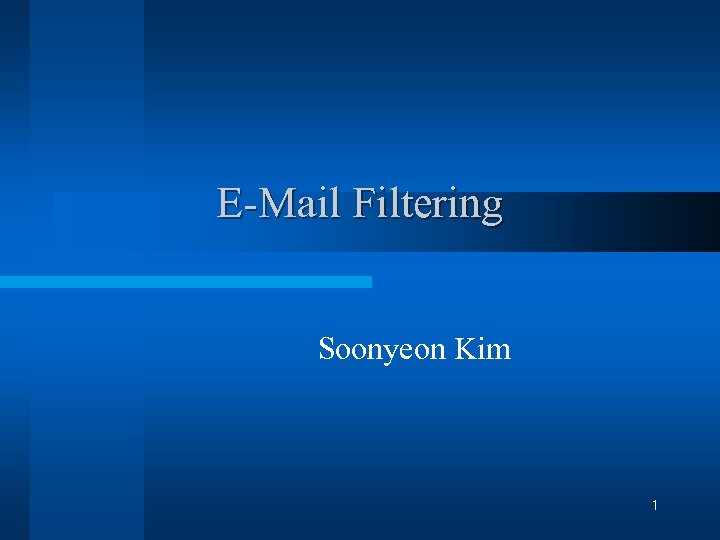 E-Mail Filtering Soonyeon Kim 1 
