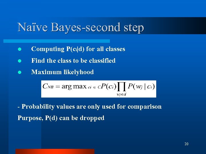 Naïve Bayes-second step l Computing P(ci|d) for all classes l Find the class to