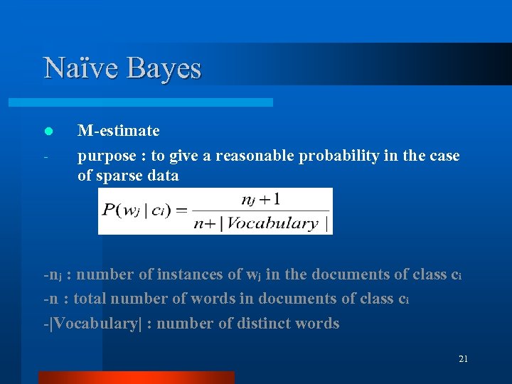 Naïve Bayes l - M-estimate purpose : to give a reasonable probability in the